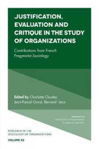 Justification, Evaluation and Critique in the Study of Organizations : Contributions from French Pragmatist Sociology (Research in the Sociology of Organizations)