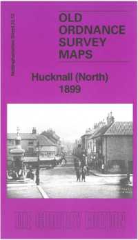 Hucknall (North) 1899 : Nottinghamshire Sheet 32.12 (Old Ordnance Survey Maps of Nottinghamshire)