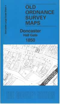 Doncaster Hall Gate 1850 : Doncaster Large Scale Sheet 4 (Old Ordnance Survey Maps of Doncaster)