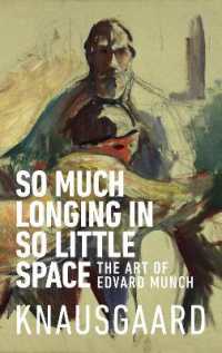 So Much Longing in So Little Space : The art of Edvard Munch