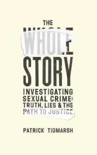 The Whole Story : Investigating Sexual Crime - Truth， Lies and the Path to Justice