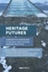 Heritage Futures : Comparative Approaches to Natural and Cultural Heritage Practices