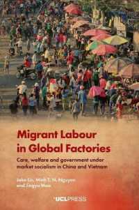 Migrant Labour in Global Factories : Care, Welfare and Government under Market Socialism in China and Vietnam