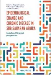 Epidemiological Change and Chronic Disease in Sub-Saharan Africa : Social and Historical Perspectives