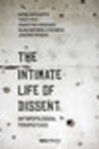 The Intimate Life of Dissent : Anthropological Perspectives