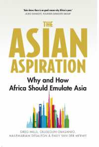 The Asian Aspiration : Why and How Africa Should Emulate Asia--and What It Should Avoid