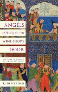 Angels Tapping at the Wine-­Shop's Door : A History of Alcohol in the Islamic World