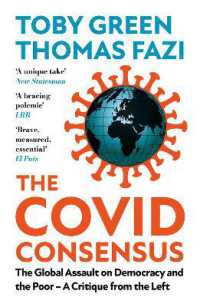 The Covid Consensus : The Global Assault on Democracy and the Poor—A Critique from the Left