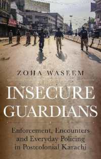 Insecure Guardians : Enforcement, Encounters and Everyday Policing in Postcolonial Karachi (Comparative Politics and International Studies Series)