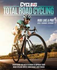 Total Road Cycling : Everything you need to know to improve your road cycling skills, confidence and fitness