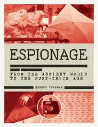 The History of Espionage : The Secret World of Spycraft, Sabotage and Post-Truth Propaganda