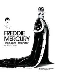 Freddie Mercury - the Great Pretender, a Life in Pictures : Authorised by the Freddie Mercury Estate