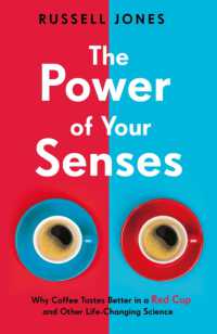 The Power of Your Senses : Why Coffee Tastes Better in a Red Cup and Other Life-Changing Science
