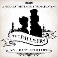 The Pallisers : 12 BBC Radio 4 full cast dramatisations
