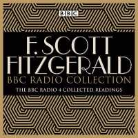 The F Scott Fitzgerald BBC Radio Collection : The Great Gatsby and other BBC Radio readings