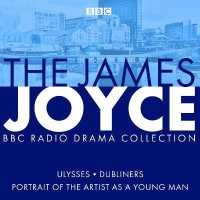 The James Joyce BBC Radio Collection : Ulysses， a Portrait of the Artist as a Young Man & Dubliners