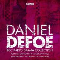 The Daniel Defoe BBC Radio Drama Collection : Robinson Crusoe, Moll Flanders & a Journal of the Plague Year