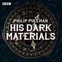 His Dark Materials: The Complete BBC Radio Collection : Full-cast dramatisations of Northern Lights, the Subtle Knife and the Amber Spyglass