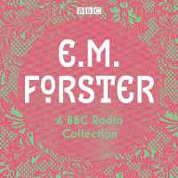 E. M. Forster: A BBC Radio Collection : Twelve dramatisations and readings including a Passage to India, a Room with a View and Howards End
