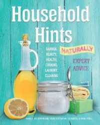 Household Hints, Naturally (US edition) : Garden, Beauty, Health, Cooking, Laundry, Cleaning (Complete Practical Handbook)