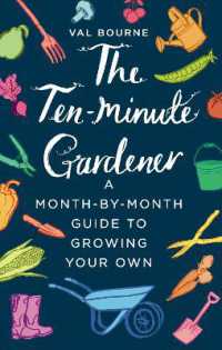 The Ten-Minute Gardener : A month-by-month guide to growing your own