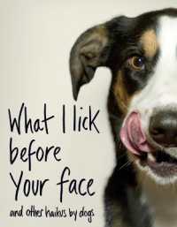 What I Lick before Your Face ... and Other Haikus by Dogs