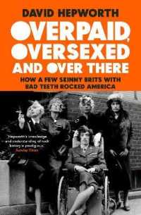 Overpaid, Oversexed and over There : How a Few Skinny Brits with Bad Teeth Rocked America