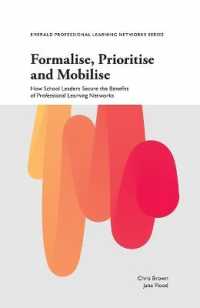 Formalise, Prioritise and Mobilise : How School Leaders Secure the Benefits of Professional Learning Networks (Emerald Professional Learning Networks Series)