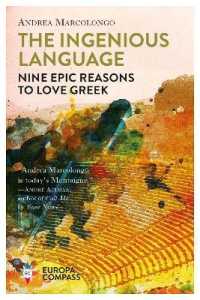 The Ingenious Language : Nine Epic Reasons to Love Greek