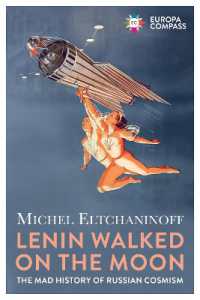 Lenin Walked on the Moon : The Mad History of Russian Cosmism