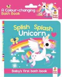 Splish Splash Unicorn : Baby's first bath book (Bath Book Colour Magic)