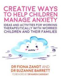 Creative Ways to Help Children Manage Anxiety : Ideas and Activities for Working Therapeutically with Worried Children and Their Families