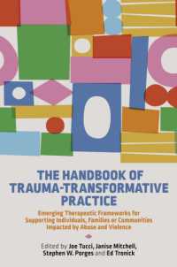 The Handbook of Trauma-Transformative Practice : Emerging Therapeutic Frameworks for Supporting Individuals, Families or Communities Impacted by Abuse and Violence