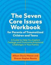 The Seven Core Issues Workbook for Parents of Traumatized Children and Teens : A Guide to Help You Explore Feelings and Overcome Emotional Challenges in Your Family