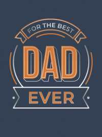 For the Best Dad Ever : The Perfect Gift to Give to Your Dad