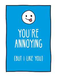 You're Annoying but I Like You : Cheeky Ways to Tell Your Best Friend How You Really Feel