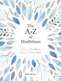 The A-Z of Mindfulness : How to Be More Present Every Day