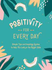 Positivity for Every Day : Simple Tips and Inspiring Quotes to Help You Look on the Bright Side