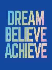 Dream, Believe, Achieve : Inspiring Quotes and Empowering Affirmations for Success, Growth and Happiness