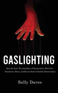 Gaslighting : Spot the Early Warning Signs of Manipulation, Heal from Narcissistic Abuse, and Recover from Unhealthy Relationships