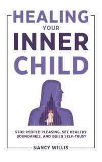 Healing Your Inner Child : Stop People-Pleasing, Set Healthy Boundaries, and Build Self-Trust