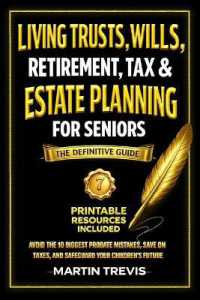 Living Trusts, Wills, Retirement, Tax & Estate Planning for Seniors : Avoid the 10 Biggest Probate Mistakes, Save on Taxes, and Safeguard Your Children's Future - the Definitive Guide
