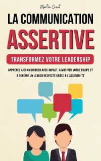 La Communication Assertive - Transformez Votre Leadership : Apprenez à Communiquer Avec Impact, à Motiver Votre Équipe et à Devenir un Leader Respecté Grâce à l'Assertivité