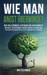Wie man Angst überwindet : Der vollständige Leitfaden zur Achtsamkeit, um Angst, Depressionen, Panikattacken zu bewältigen und negatives Denken sowie schlechte Gewohnheiten zu verändern