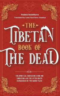 The Tibetan Book of the Dead : The Spiritual Meditation Guide for Liberation and the After-Death Experiences on the Bardo Plane