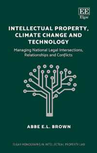 知的所有権、気候変動とテクノロジー<br>Intellectual Property, Climate Change and Technology : Managing National Legal Intersections, Relationships and Conflicts (Elgar Monographs in Intellectual Property Law)