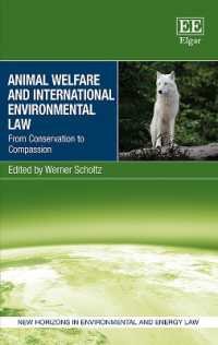 動物福祉と国際環境法<br>Animal Welfare and International Environmental Law : From Conservation to Compassion (New Horizons in Environmental and Energy Law series)