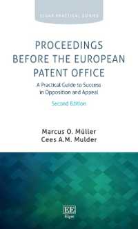 Proceedings before the European Patent Office : A Practical Guide to Success in Opposition and Appeal: Second Edition (Elgar Practical Guides) （2ND）