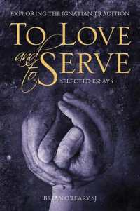 To Love and to Serve: Selected Essays : Exploring the Ignatian Tradition