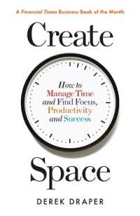 Create Space : How to Manage Time and Find Focus, Productivity and Success